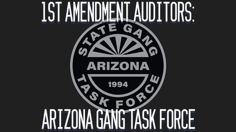 1st Amendment Auditors: AZ Gang Task Force