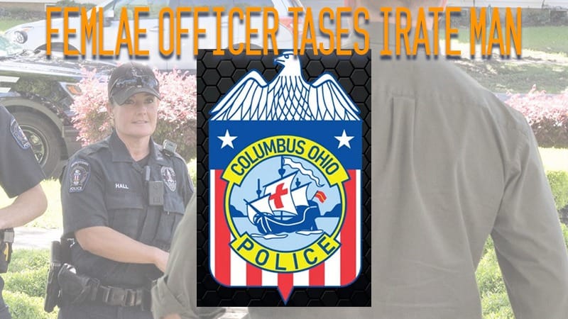 Columbus, OH – Female Officer Tases Irate Man