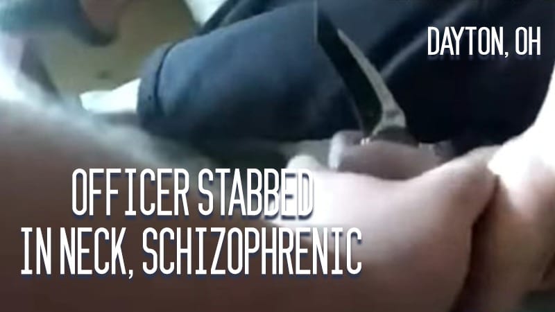 Dayton, OH – Officer Stabbed in Neck, Schizophrenic