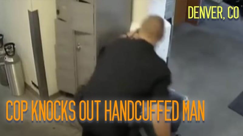 Denver, CO – Cop Knocks Out Handcuffed Man