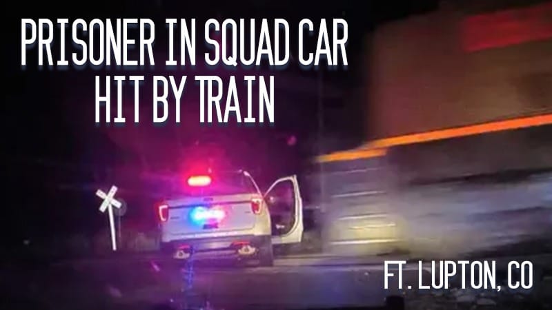 Ft. Lupton, CO – Prisoner in Squad Hit by Train