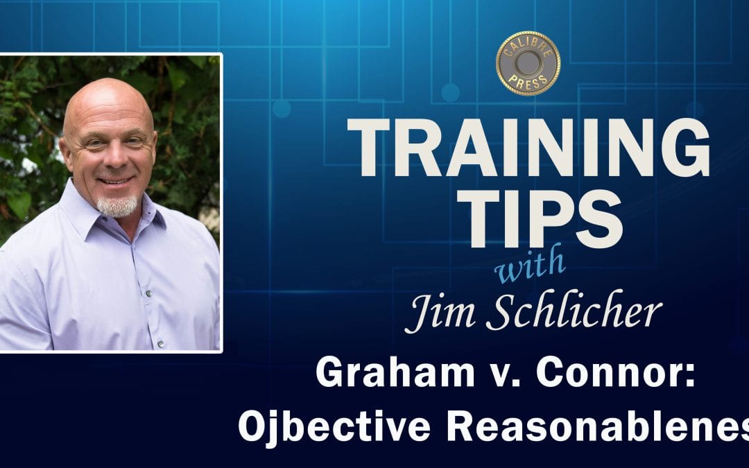 Graham v. Connor: Objective Reasonableness