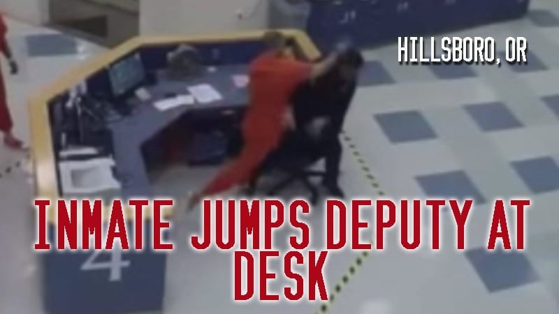 Hillsboro, OR – Inmate Jumps Deputy at Desk