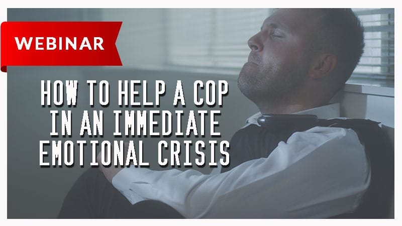 How to Help a Cop in Immediate Emotional Crisis