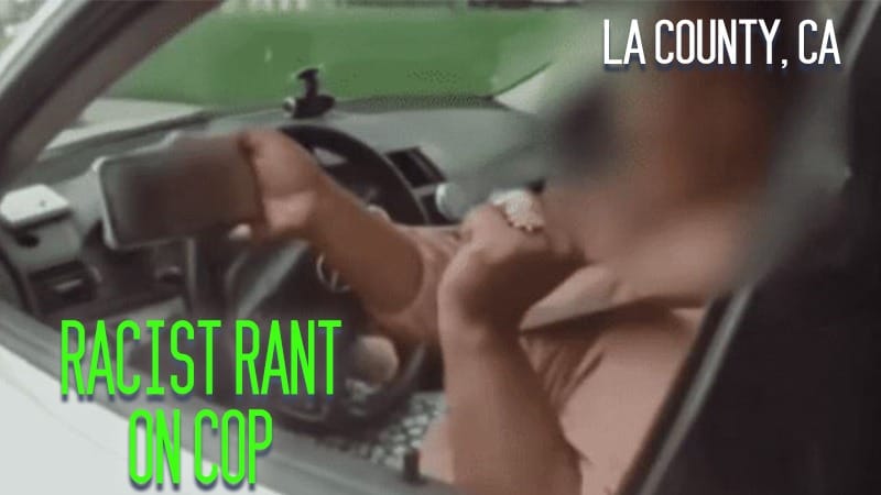 Los Angeles County, CA – Racist Rant on Cop