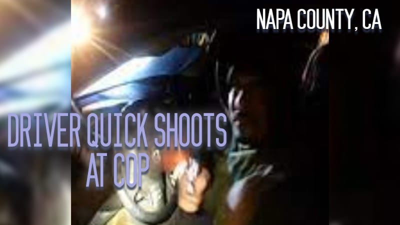 Napa County, CA – Driver Quickly Shoots at Cop