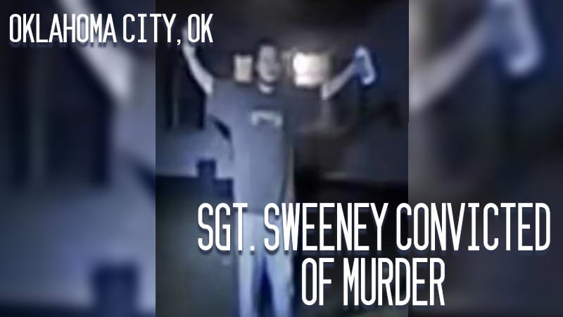 Oklahoma City, OK – Sgt. Sweeney Convicted of Murder