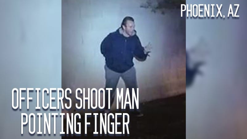 Phoenix, AZ – Officers Shoot Man Pointing Finger