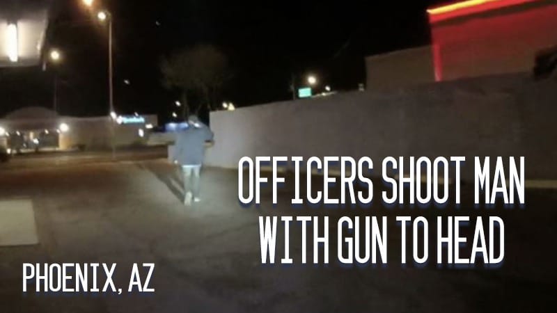 Phoenix, AZ – Officers Shoot Man with Gun to Head