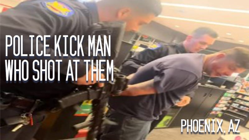 Phoenix, AZ – Police Kick Man Who Shot at Them