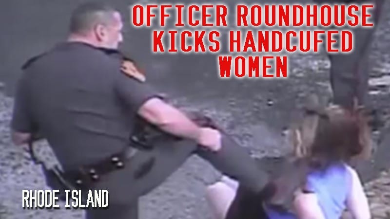 Rhode Island – Officer  Roundhouse Kicks Handcuffed Woman