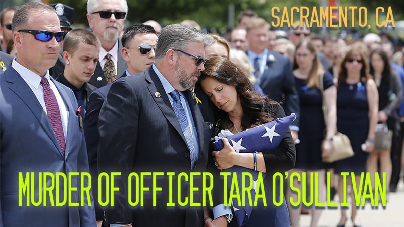 Sacramento, CA – Murder of Officer Tara O’Sullivan