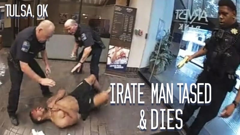 Tulsa, OK – Irate Man Tased, Dies